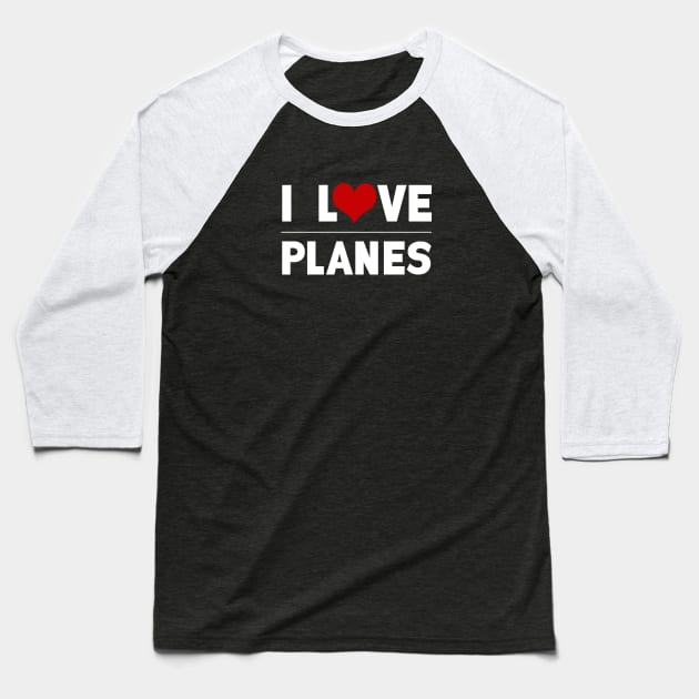 Love Planes Plane Spotters Baseball T-Shirt by Korry